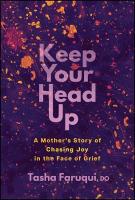 Keep Your Head Up: A Mother's Story of Chasing Joy in the Face of Grief