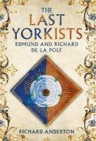 Last Yorkists: Edmund and Richard de la Pole