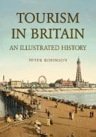 Tourism in Britain: An Illustrated History