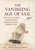 Vanishing Age of Sail: The Illustrated Journals of Kelsick Wood, Shipbuilder