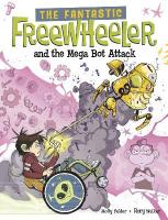Fantastic Freewheeler and the Mega Bot Attack: A Graphic Novel