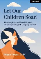 Let Our Children Soar! The Complexity and Possibilities of Educating the  English Language Student