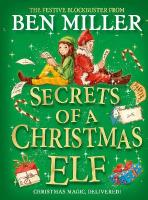 Secrets of a Christmas Elf: The perfect festive family gift from Chief Elf and million-copy selling Ben  Miller