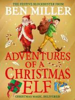 Adventures of a Christmas Elf: The perfect festive family gift from Chief Elf and million-copy selling Ben  Miller, Volume 3