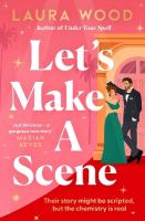 Let's Make a Scene: The irresistible filmset second chance romance from the author of UNDER YOUR  SPELL