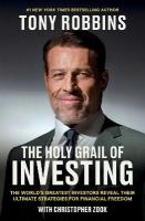 Holy Grail of Investing: The World's Greatest Investors Reveal Their Ultimate Strategies for  Financial Freedom