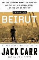 Targeted: Beirut: The 1983 Marine Barracks Bombing and the Untold Origin Story of the War on  Terror