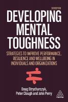 Developing Mental Toughness: Strategies to Improve Performance, Resilience and Wellbeing in Individuals  and Organizations 3rd Revised edition