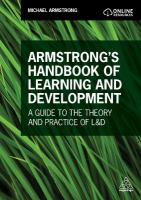 Armstrong's Handbook of Learning and Development: A Guide to the Theory and Practice of L&D