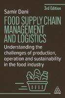 Food Supply Chain Management and Logistics: Understanding the Challenges of Production, Operation and Sustainability in  the Food Industry 3rd Revised edition