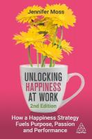 Unlocking Happiness at Work: How a Happiness Strategy Fuels Purpose, Passion and Performance 2nd Revised edition