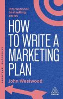 How to Write a Marketing Plan: Define Your Strategy, Plan Effectively and Reach Your Marketing Goals 8th Revised edition