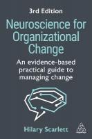Neuroscience for Organizational Change: An Evidence-based Practical Guide to Managing Change 3rd Revised edition