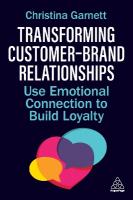 Transforming CustomerBrand Relationships: Use Emotional Connection To Build Loyalty