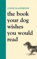 Book Your Dog Wishes You Would Read: The bestselling guide for dog lovers