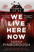 We Live Here Now: The sensational new thriller from the number one bestselling author of  BEHIND HER EYES!