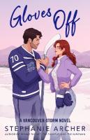 Gloves Off: The next spicy, laugh-out-loud hockey romance from TikTok sensation  Stephanie Archer (Vancouver Storm 4)