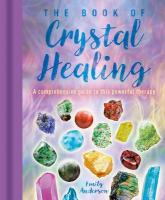 Book of Crystal Healing: A Comprehensive Guide to This Powerful Therapy