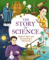 Story of Science: Radical Ideas and Extraordinary Discoveries