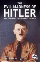 Evil Madness of Hitler: The Damning Psychiatric Profile