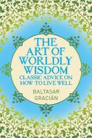 Art of Worldly Wisdom: Classic Advice on How to Live Well