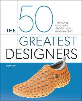 50 Greatest Designers: The People Who Have Created Our Environment