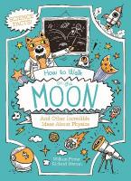 How to Walk on the Moon and Other Incredible Ideas About Physics: And Other Incredible Ideas About Physics