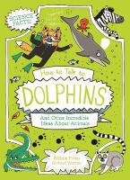 How to Talk to Dolphins and Other Incredible Ideas About Animals
