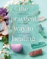 Practical Way to Healing: How to Heal with Chakras, Auras and Herbs