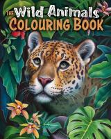 Wild Animals Colouring Book: Over 45 Images to Colour