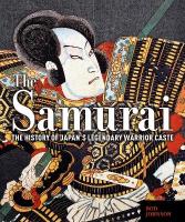Samurai: The History of Japans Legendary Warrior Caste