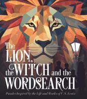 Lion, the Witch and the Wordsearch: Over 100 Puzzles Inspired by the Life and Works of C. S. Lewis