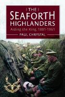 Seaforth Highlanders: Aiding the King, 1881-1961