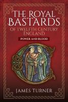 Royal Bastards of Twelfth Century England: Power and Blood