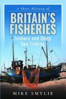 Short History of Britains Fisheries: Inshore and Deep Sea Fishing