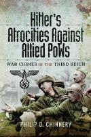 Hitlers Atrocities against Allied PoWs: War Crimes of the Third Reich