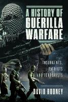 History of Guerilla Warfare: Insurgents, Patriots and Terrorists from Sun Tzu to Bin Laden