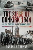 Siege of Dunkirk, 1944: And the Capture of the Channel Ports