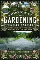 History of Gardening, 1800-1960: Transforming Gardens Across Two Centuries