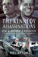 Kennedy Assassinations: JFK and Bobby Kennedy - Debunking The Conspiracy Theories