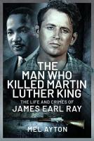 Man Who Killed Martin Luther King: The Life and Crimes of James Earl Ray