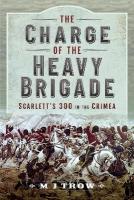 Charge of the Heavy Brigade: Scarlett s 300 in the Crimea