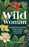 Wild Woman: Empowering Stories from Women who Work in Nature Unabridged edition