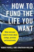 How to Fund the Life You Want: What everyone needs to know about savings, pensions and investments Unabridged edition