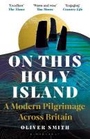 On This Holy Island: A Modern Pilgrimage Across Britain -- A FINANCIAL TIMES BOOK OF THE YEAR