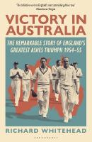 Victory in Australia: The Remarkable Story of England's Greatest Ashes Triumph 1954-55