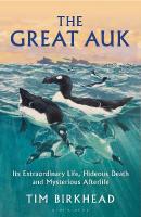 Great Auk: Its Extraordinary Life, Hideous Death and Mysterious Afterlife
