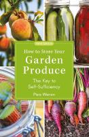 How to Store Your Garden Produce: The Key to Self-Sufficiency 3rd edition