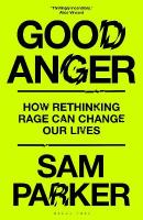 Good Anger: How Rethinking Rage Can Change Our Lives