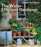 Water-Efficient Gardener: Sustainable techniques for growing in a changing climate